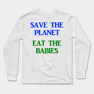 Save The Planet Eat The Children AOC Climate Change Town Hall Long Sleeve T-Shirt